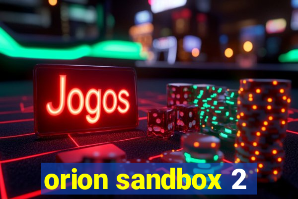 orion sandbox 2